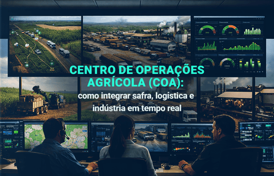 Centro de Operações Agrícola (COA): como integrar safra, logística e indústria em tempo real