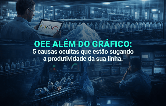 OEE além do gráfico: 5 causas ocultas que estão sugando a produtividade da sua linha.
