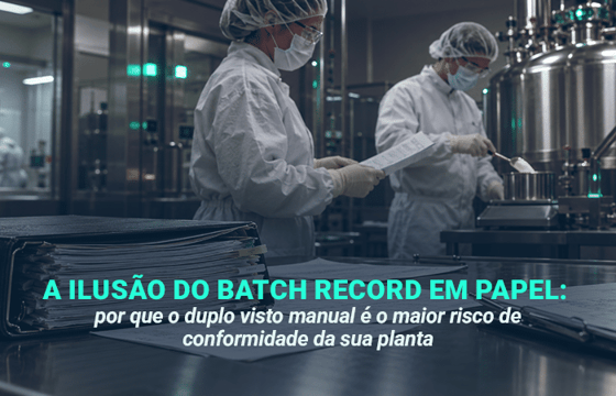 A ilusão do batch record em papel: por que o duplo visto manual é o maior risco de conformidade da sua planta